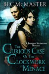 The Curious Case Of The Clockwork Menace - Bec McMaster