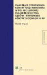 Znaczenie stosowania Konstytucji marcowej w Polsce Ludowej dla orzecznictwa sądów i Trybunału Konstytucyjnego III RP - Marcin Wiącek