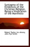 Syntagma of the Evidences of the Christian Religion. Being a Vindication of the Manifesto - Robert Taylor