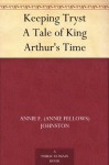 Keeping Tryst A Tale of King Arthur's Time - Annie Fellows Johnston