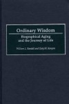 Ordinary Wisdom: Biographical Aging and the Journey of Life - William Lowell Randall, Gary M. Kenyon