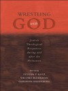 Wrestling with God: Jewish Theological Responses during and after the Holocaust - Steven T. Katz, Shlomo Biderman, Gershon Greenberg