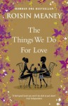 The Things We Do for Love - Roisin Meaney