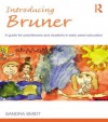 Introducing Bruner: A Guide for Practitioners and Students in Early Years Education - Sandra Smidt