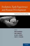 Evolution, Early Experience and Human Development: From Research to Practice and Policy - Darcia Narvaez, Jaak Panksepp, Allan N. Schore, Tracy R. Gleason