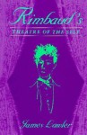 Rimbaud's Theatre of the Self - James Lawler