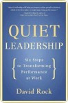 Quiet Leadership: Six Steps to Transforming Performance at Work - David Rock