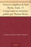 Oeuvres complètes de lord Byron, Tome. 13 Comprenant ses mémoires publiés par Thomas Moore (French Edition) - George Gordon Byron Byron, Paulin