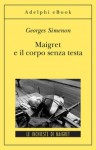 Maigret e il corpo senza testa - Georges Simenon, Margherita Belardetti