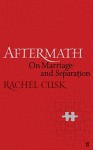 Aftermath: On Marriage and Separation by Rachel Cusk (2012-03-01) - Rachel Cusk