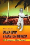 Barack Obama in Hawai I and Indonesia: The Making of a Global President - Dinesh Sharma