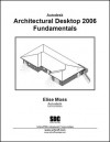 Architectural Desktop 2006 Fundamentals - Elise Moss