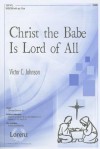 Christ the Babe Is Lord of All: SATB/SAB with Opt. Flute - Victor C. Johnson