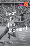 Heat of the Moment: 25 Extraordinary Stories of Olympic and Paralympic History - Andrew Longmore