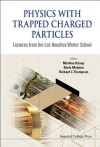 Physics with Trapped Charged Particles: Lectures from the Les Houches Winter School - Richard C Thompson, Martina Knoop, Niels Madsen