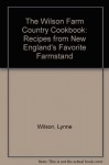 The Wilson Farm Country Cookbook: Recipes from New England's Favorite Farmstand - Lynne Wilson