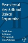 Mesenchymal Stem Cells and Skeletal Regeneration - Elena Jones, Peter Giannoudis, Xuebin Yang, Dennis McGonagle