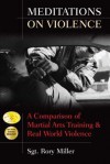 Meditations on Violence: A Comparison of Martial Arts Training & Real World Violence - Rory Miller