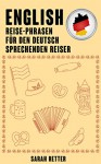 ENGLISCH: REISE-PHRASEN FÜR DEN DEUTSCH SPRECHENDEN REISER: Die meist benötigte 1.000 Phrasen bei Reisen in englischsprachigen Ländern (German Edition) - Sarah Retter