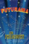 Futurama and Philosophy: Pizza, Paradoxes, and...Good News! - Courtland D Lewis