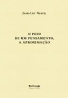 O Peso de um Pensamento a Aproximação - Le poids d’une pensée, l’approche - Jean-Luc Nancy