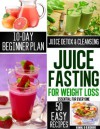 Juice Fasting for Weight Loss: The complete Beginners guide to QUICK WEIGHT LOSS, HEALING AND BODY DETOXIFICATION in 10 Days (UPDATED) - Kamal, R. Kishore