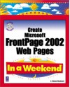 Create Microsoft FrontPage 2002 Web Pages in a Weekend W/CD [With CDROM] - Michael E. Woodward