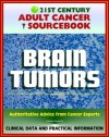 21st Century Adult Cancer Sourcebook: Adult Brain Tumors - Primary Malignant Tumors, Glioma, Astrocytoma, Meningioma, Oligodendroglioma, Ependymoma, Glioblastoma - National Cancer Institute