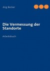 Die Vermessung der Standorte - Jörg Becker