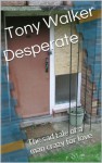 Desperate: The humorous tale of a man crazy for love (Desperate and Desperater) - Tony Walker