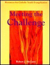 Meeting the Challenge: Resources for Catholic Youth Evangelization - Robert J. McCarty