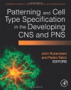 Patterning and Cell Type Specification in the Developing CNS and PNS: Comprehensive Developmental Neuroscience - John Rubenstein, Pasko Rakic