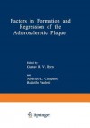 Factors in Formation and Regression of the Atherosclerotic Plaque: Proceedings of a NATO Advanced Study Institute on the Formation and Regression of the Atherosclerotic Plaque, Held September 3 13, 1980, in Belgirate, Italy - Gustav R.V. Born, Alberico L. Catapano, Rodolfo Paoletti