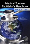 Medical Tourism Facilitator's Handbook - Todd, Maria K.