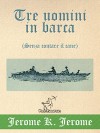 Tre uomini in barca (Senza contare il cane): Illustrato, con la mappa dettagliata del viaggio e la foto dei tre amici - Jerome K. Jerome, Wirton Arvel, Wirton Arvel, A. Frederics, Silvio Spaventa Filippi