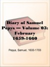 Diary of Samuel Pepys Volume 03: February 1659-1660 - Samuel Pepys