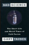 Bad Science: The Short Life and Weird Times of Cold Fusion - Gary Taubes