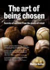 The Art of Being Chosen: Secrets of Success from Giants of Retail - Martin Butler