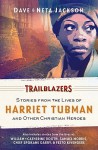 Trailblazers: Featuring Harriet Tubman and Other Christian Heroes - Dave Jackson, Neta Jackson