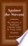 Against the Stream: The Adoption of Traditional Christian Faiths by Young Adults - Richard P. Cimino