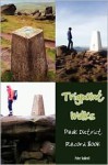 Trigpoint Walks in the Peak District: The Peak District Record Book - Peter Naldrett