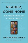 Reader, Come Home: The Reading Brain in a Digital World - Maryanne Wolf