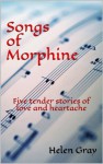 Songs of Morphine - Helen Gray