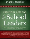 Essential Lessons for School Leaders: Tips for Courage, Finding Solutions, and Reaching Your Goals - Joseph Murphy