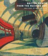 British Prints From The Machine Age: Rhythms Of Modern Life 1914-1939 - Clifford S. Ackley