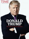 TIME Donald Trump: The Rise of a Rule Breaker - The Editors Of TIME