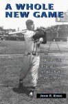 A Whole New Game: Off the Field Changes in Baseball, 1946-1960 - John P. Rossi