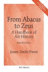 From Abacus to Zeus: A Handbook of Art History - James Smith Pierce