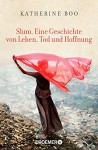 Slum. Eine Geschichte von Leben, Tod und Hoffnung - Katherine Boo, Pieke Biermann