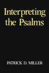 Interpreting the Psalms - Patrick D. Miller Jr.